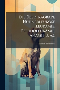 Paperback Die übertragbare Hühnerleukose (Leukämie, Pseudoleukämie, Anämie u. a.). [German] Book