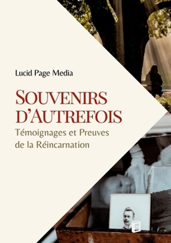 Souvenirs d'Autrefois: Témoignages et Preuves de la Réincarnation (French Edition)