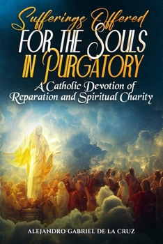 Sufferings Offered for the Souls in Purgatory: A Catholic Devotion of Reparation and Spiritual Charity