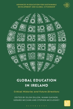 Global Education in Ireland: Critical Histories and Future Directions (Advances in Education for Sustainable Development and Global Citizenship)