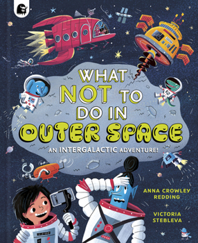 Hardcover What Not to Do in Outer Space: An Intergalactic Adventure! Book