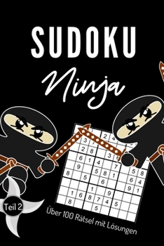 Paperback Sudoku Ninja Über 100 Rätsel Mit Lösungen Teil 2: A4 SUDOKU BUCH über 100 Sudoku-Rätsel mit Lösungen - mittel-schwer - Tolles Rätselbuch - Gedächtnist [German] Book