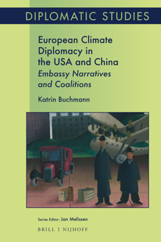 Hardcover European Climate Diplomacy in the USA and China: Embassy Narratives and Coalitions Book