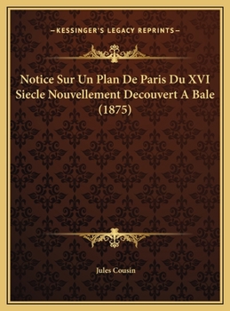 Hardcover Notice Sur Un Plan De Paris Du XVI Siecle Nouvellement Decouvert A Bale (1875) [French] Book