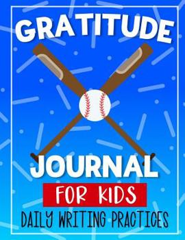 Paperback Gratitude Journal For Kids Daily Writing Practices: Baseball Today I am Thankful for Journal for Children to note grateful and positive memories of th Book