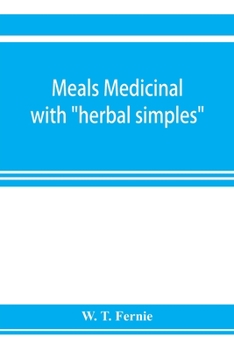 Meals medicinal: with "herbal simples" (of edible parts) Curative foods from the cook in place of drugs from the chemist