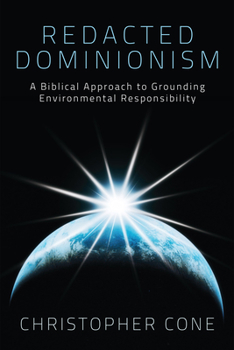 Paperback Redacted Dominionism: A Biblical Approach to Grounding Environmental Responsibility Book