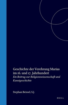 Geschichte Der Verehrung Marias Im 16. Und 17. Jahrhundert: Ein Beitrag Zur Religionswissenschaft Und Kunstgeschichte