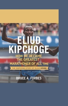 Paperback Eliud Kipchoge: How He Became the Greatest Marathoner of All Time Book