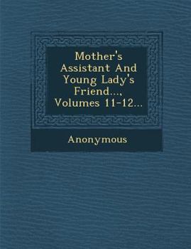 Mother's Assistant and Young Lady's Friend..., Volumes 11-12...