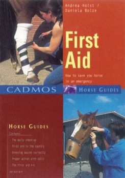 First Aid for My Horse: How to Save Your Horse in an Emergency (Cadmos Horse Guides)