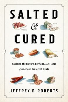 Hardcover Salted and Cured: Savoring the Culture, Heritage, and Flavor of America's Preserved Meats Book