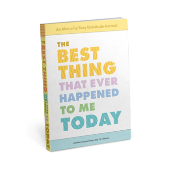 Misc. Best Thing That Ever Happened to Me Today: An Absurdly Easy Gratitude Journal Book