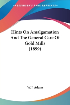 Paperback Hints On Amalgamation And The General Care Of Gold Mills (1899) Book