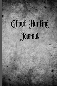 Paperback Ghost Hunting Journal: Ghost Hunting/Paranormal Investigation Journal/Notebook.Paranormal Investigator Logbook.120 pages Lined Paperback Jour Book