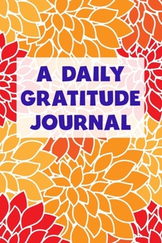 Paperback A Daily Gratitude Journal: Start 2020 With Mindfulness and Joy (2020 Vibrant Florals Version, 100 Pages With Guided Entries, Soft Cover) (Medium Book