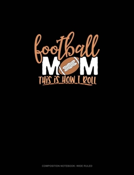 Paperback Football Mom.. This Is How I Roll: Composition Notebook: Wide Ruled Book
