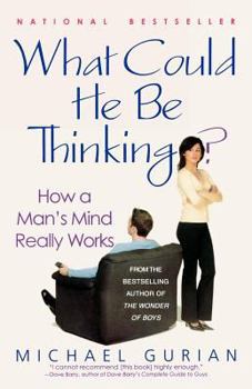 Paperback What Could He Be Thinking?: How a Man's Mind Really Works Book