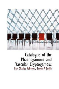 Catalogue of the Phaenogamous and Vascular Cryptogamous