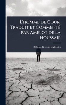 Hardcover L'homme de Cour. Traduit et CommentÃ(c) par Amelot de La Houssaie Book