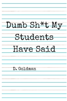 Paperback Dumb Sh*t My Students Have Said Book