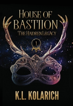House of Bastiion : The Haidren Legacy, Book 1 - Book #1 of the Haidren Legacy