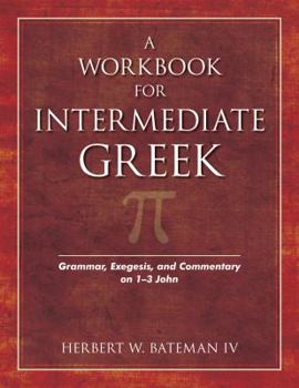 Paperback A Workbook for Intermediate Greek: Grammar, Exegesis, and Commentary on 1-3 John [With CDROM] Book
