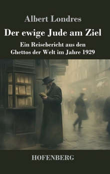 Der ewige Jude am Ziel: Ein Reisebericht aus den Ghettos der Welt im Jahre 1929 (German Edition)