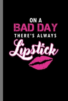 Paperback On a bad day there's always Lipstick: On A Bad Day There's Always Lipstick Funny Cosmetics Make Up Women Empowerment Feminism Gift (6"x9") Lined noteb Book