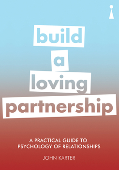 Paperback A Practical Guide to the Psychology of Relationships: Build a Loving Partnership Book