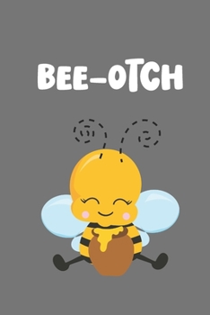 Bee-Otch: Novelty Bee Notebook Pun For Beekeepers