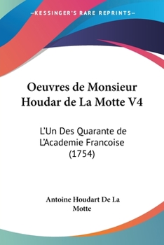 Paperback Oeuvres de Monsieur Houdar de La Motte V4: L'Un Des Quarante de L'Academie Francoise (1754) [French] Book