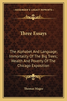 Paperback Three Essays: The Alphabet And Language; Immortality Of The Big Trees; Wealth And Poverty Of The Chicago Exposition Book