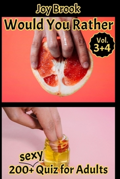 Would You Rather: 200+ Sexy Quiz for Adults - Would You Rather Book for Adults, Great Travel Game, Outrageous Scenarios, Silly Questions and Funny Situations, Game Book Gift Ideas - Volume 3+4