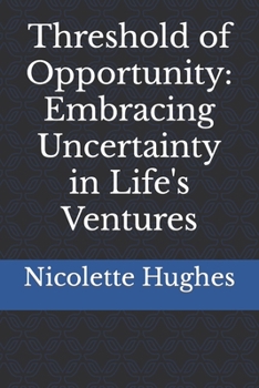 Paperback Threshold of Opportunity: Embracing Uncertainty in Life's Ventures Book