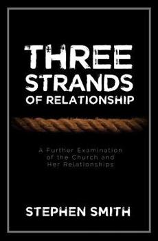 Paperback Three Strands of Relationship: A Further Examination of the Church and Her Relationships Book