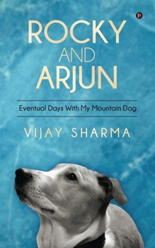 Paperback Rocky and Arjun: Eventual Days With My Mountain Dog Book