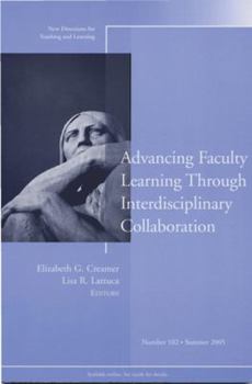Advancing Faculty Learning Through Interdisciplinary Collaboration: New Directions for Teaching and Learning (J-B TL Single Issue Teaching and Learning)