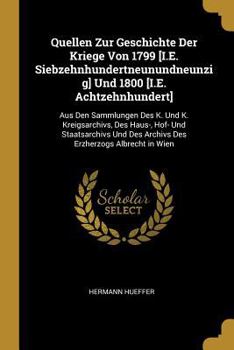 Paperback Quellen Zur Geschichte Der Kriege Von 1799 [I.E. Siebzehnhundertneunundneunzig] Und 1800 [I.E. Achtzehnhundert]: Aus Den Sammlungen Des K. Und K. Krei [German] Book