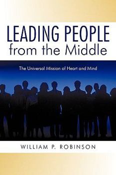 Paperback Leading People from the Middle: The Universal Mission of Heart and Mind Book