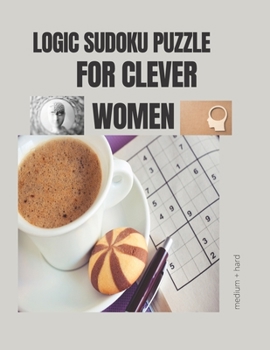 Paperback Logic Sudoku Puzzle for Clever Women: Mother day Unlimited Hard Time Brain Health Memory Exercises Sudoku Puzzle Book Gift For Mom Book