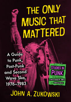 Paperback The Only Music That Mattered: A Guide to Punk, Post-Punk and Second Wave Ska, 1976-1983 Book