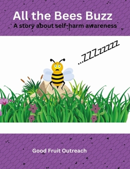 Paperback All the Bees Buzz: A story about self-harm awareness Book