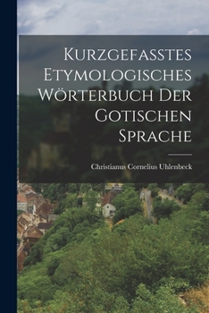 Paperback Kurzgefasstes Etymologisches Wörterbuch der Gotischen Sprache Book