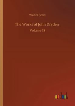 The Works of John Dryden: Volume 18