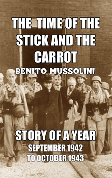 Hardcover The Time of the Stick and the Carrot: Story of a Year, October 1942 to September 1943 Book