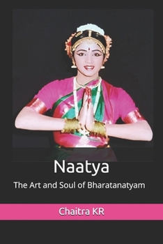 Paperback Naatya: The Art and Soul of Bharatanatyam Book