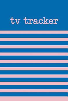 TV Tracker: Cute Notebook in Blue for Lists of TV Shows You Want to Watch, Favorites to Recommend, and Your Reviews and Notes