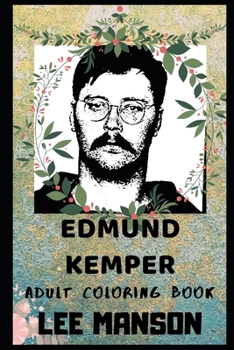 Paperback Edmund Kemper Adult Coloring Book: Notorious Necrophile and Serial Killer Inspired Coloring Book for Adults Book