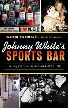 Johnny White's Sports Bar: The Tiny Joint that Never Closed—Until It Did - Book  of the American Palate